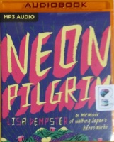 Neon Pilgrim - A Memoir of Walking Japan's Henro Michi written by Lisa Dempster performed by Lisa Dempster on MP3 CD (Unabridged)